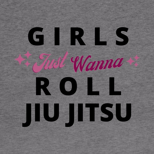 Girls Just Wanna Roll Jiu Jitsu by LadyGi Jiu Jitsu